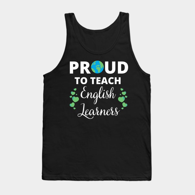 ESL Teacher Proud To Teach English Learners Tank Top by MalibuSun